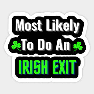 most likely to do an irish exit Sticker